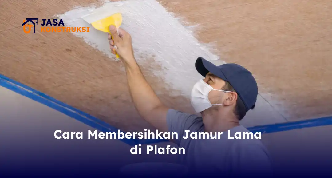 Cara Membersihkan Jamur Lama di Plafon