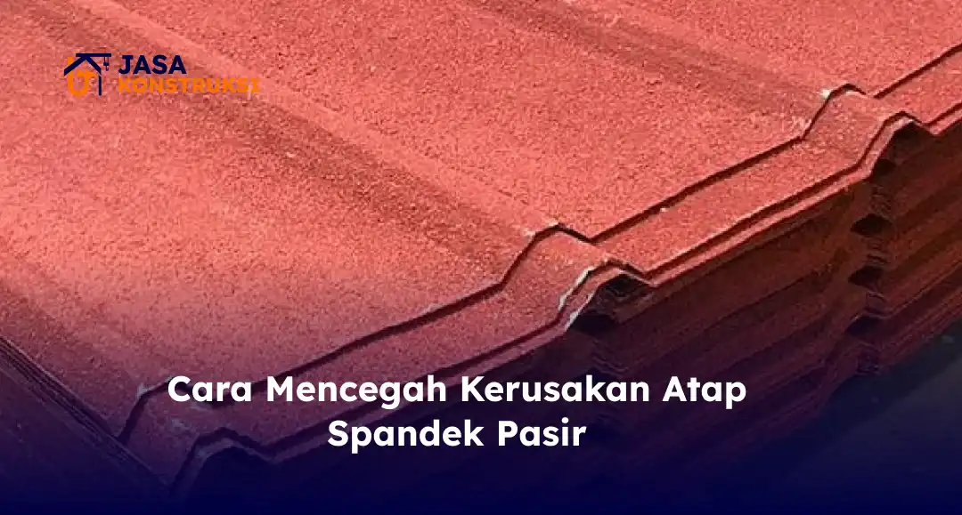 Cara Mencegah Kerusakan Atap Spandek Pasir