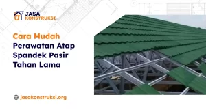 Cara Mudah Perawatan Atap Spandek Pasir Tahan Lama