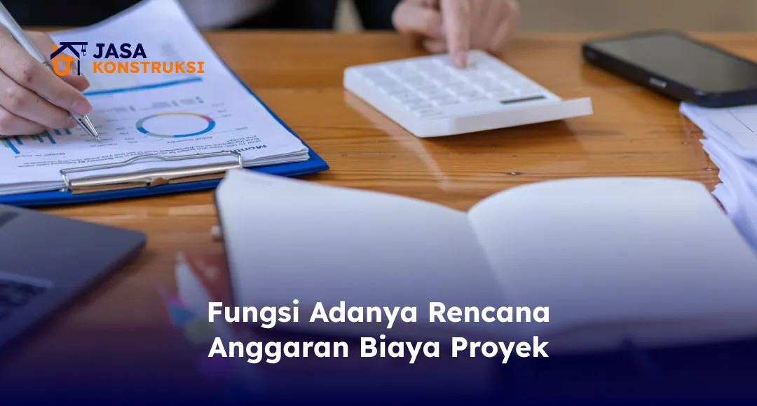 Fungsi Adanya Rencana Anggaran Biaya Proyek