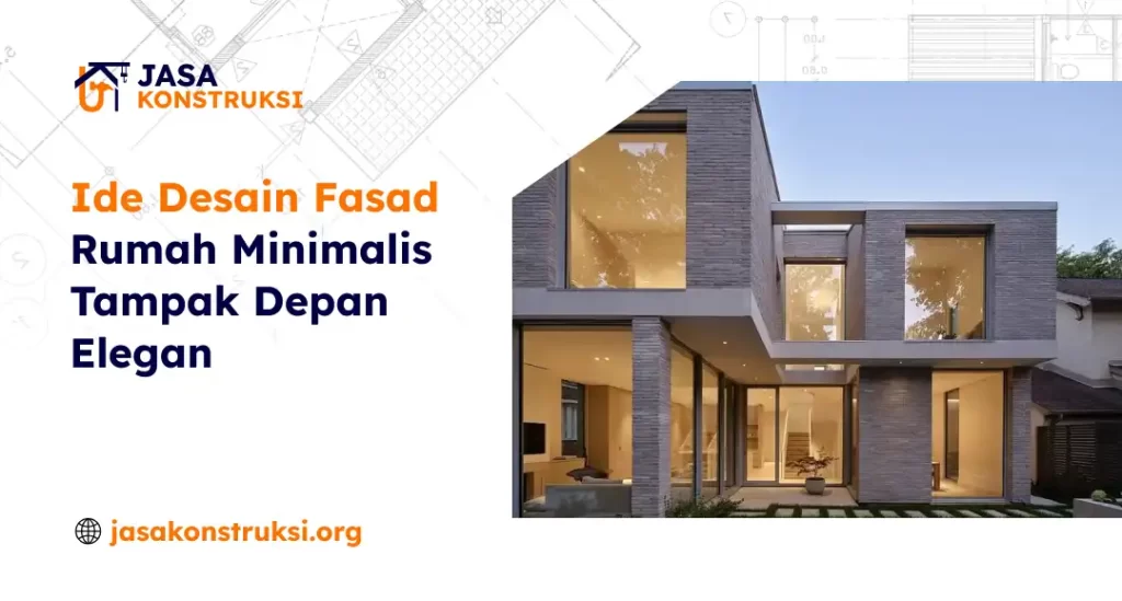 Ide Desain Fasad Rumah Minimalis Tampak Depan Elegan