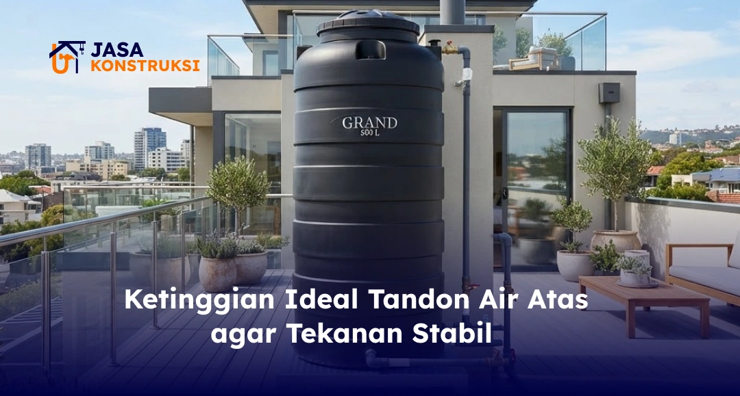 Ketinggian Ideal Tandon Air Atas agar Tekanan Stabil