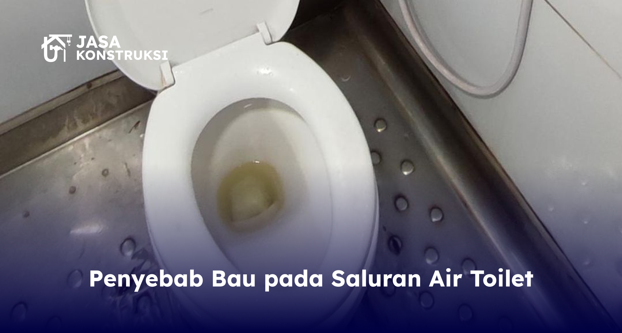 Penyebab Bau pada Saluran Air Toilet