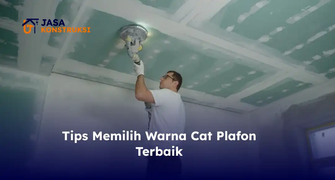 Tips Memilih Warna Cat Plafon Terbaik