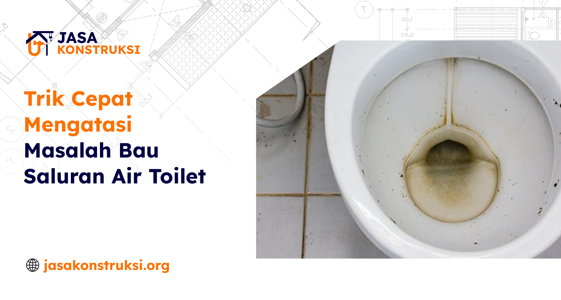 Trik Cepat Mengatasi Masalah Bau Saluran Air Toilet