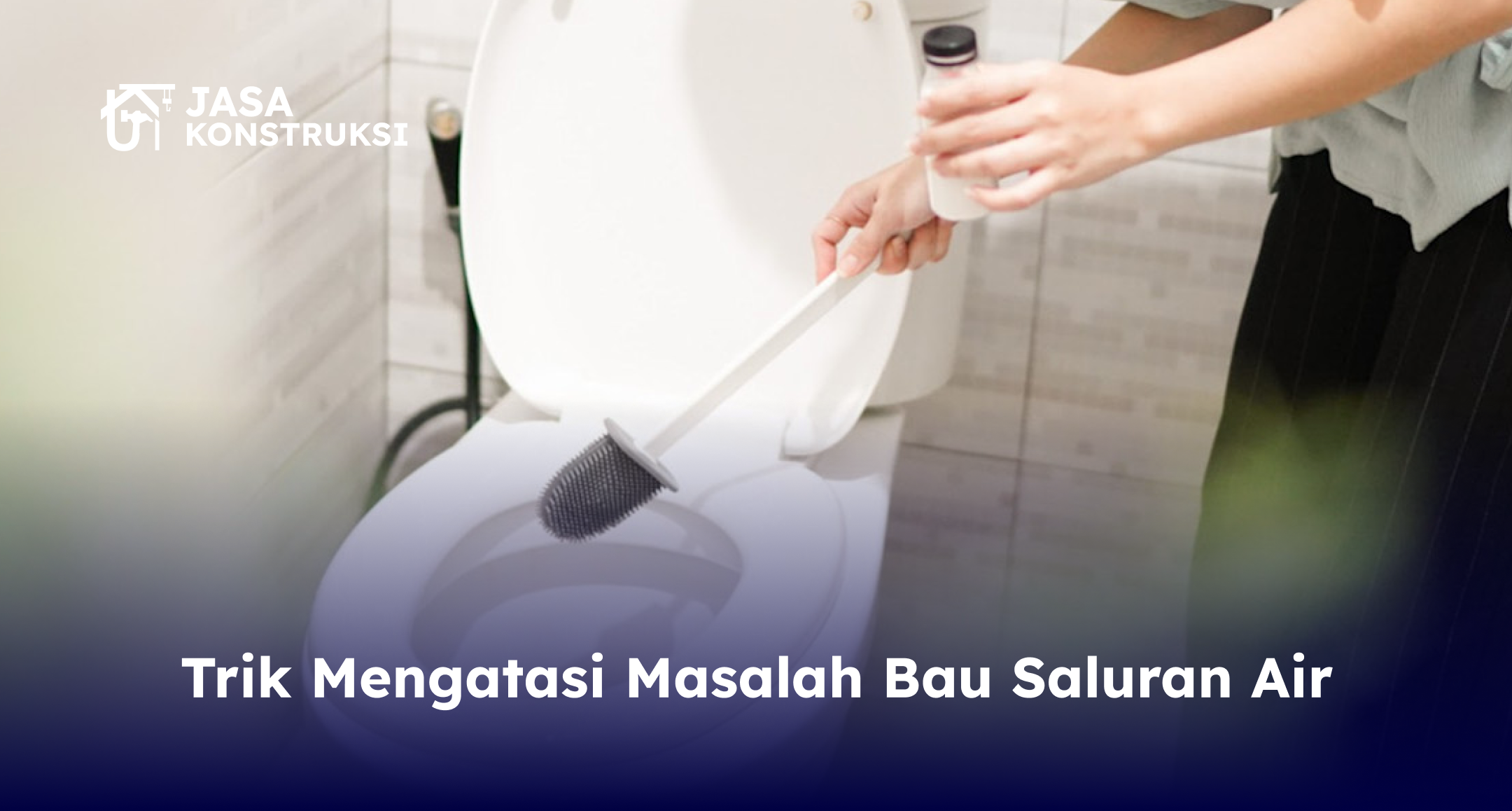 Trik Mengatasi Masalah Bau Saluran Air