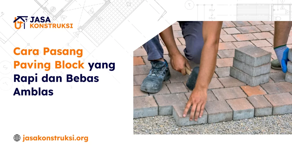 Cara Pasang Paving Block yang Rapi dan Bebas Amblas