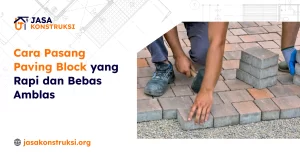 Cara Pasang Paving Block yang Rapi dan Bebas Amblas