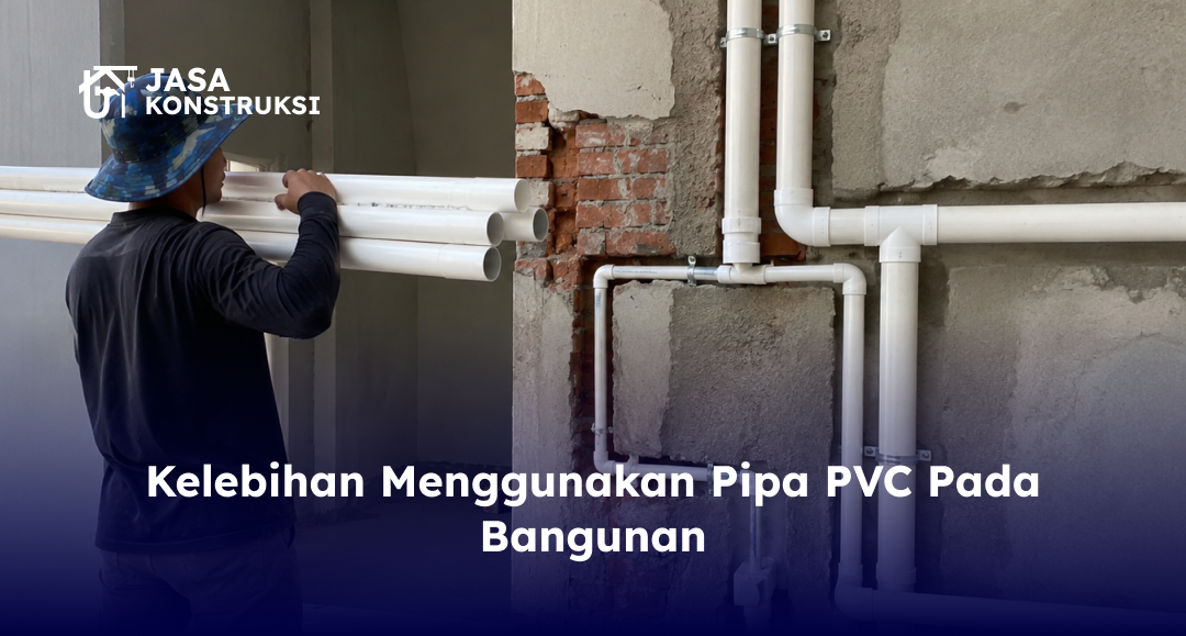 Kelebihan Menggunakan Pipa PVC Pada Bangunan