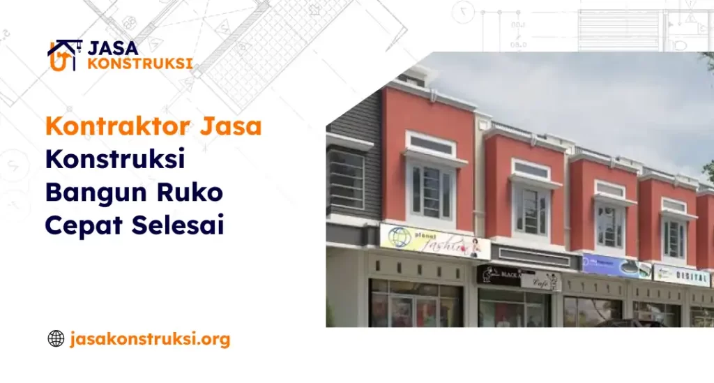 Kontraktor Jasa Konstruksi Bangun Ruko Cepat Selesai