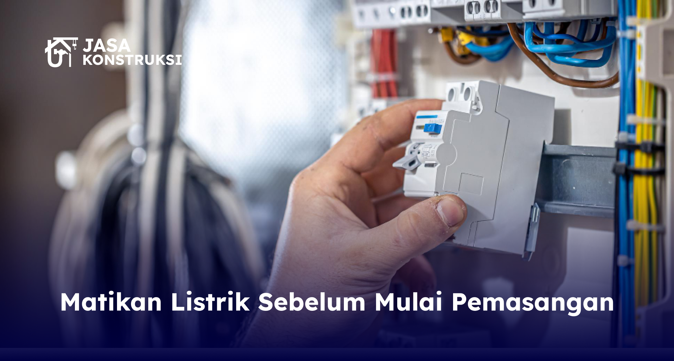 Matikan Listrik Sebelum Mulai Pemasangan