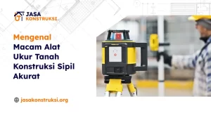mengenal_macam_alat_ukur_tanah_konstruksi_sipil_akurat_1x