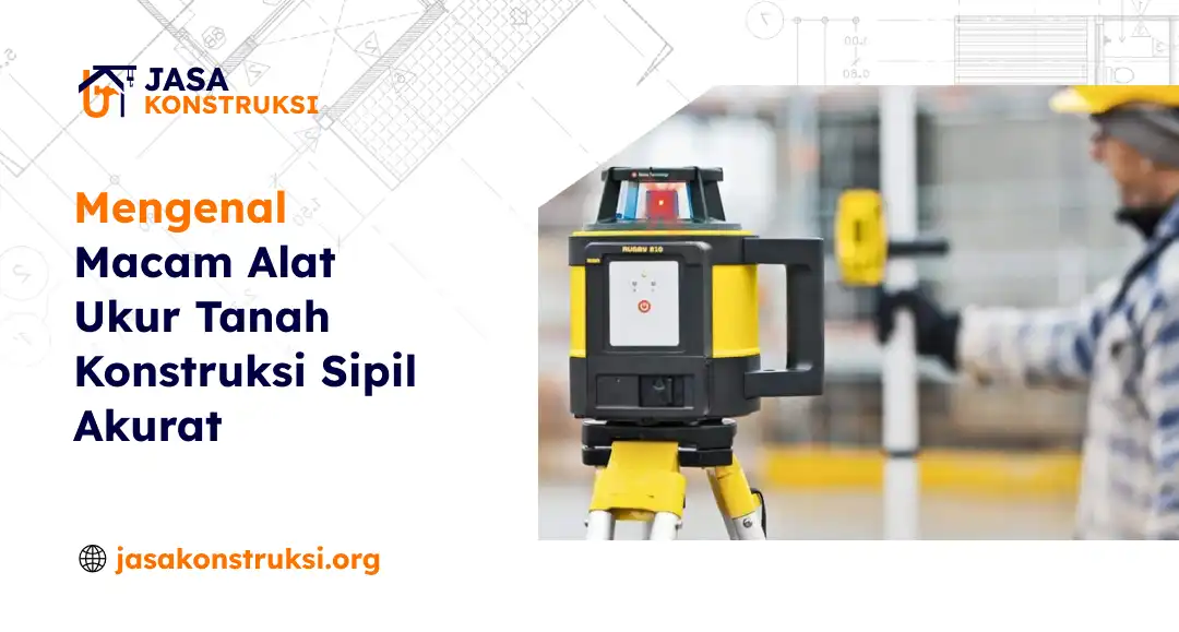 mengenal_macam_alat_ukur_tanah_konstruksi_sipil_akurat_1x