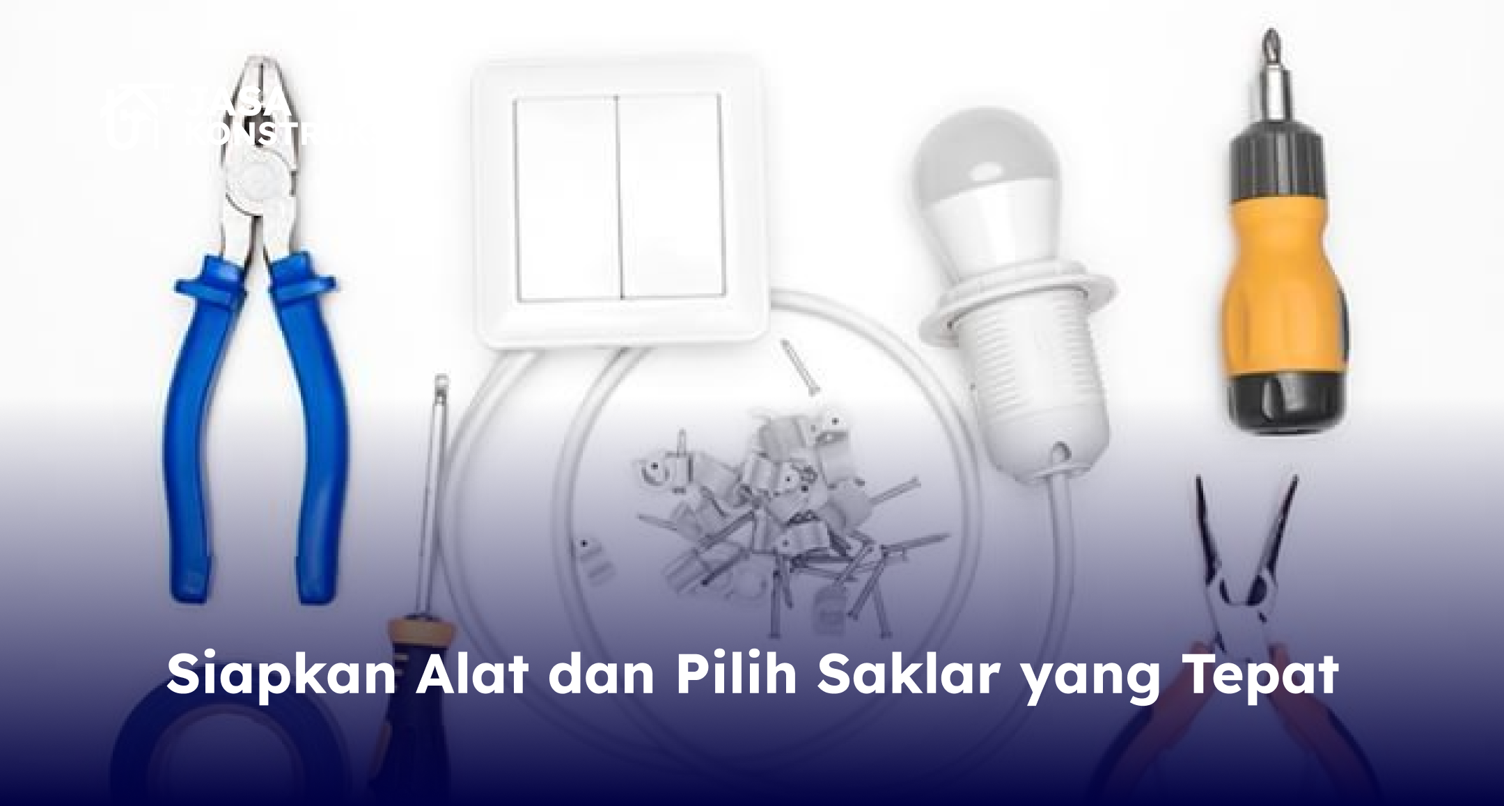 Siapkan Alat dan Pilih Saklar yang Tepat