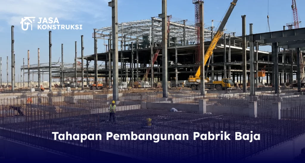 Tahapan Pembangunan Pabrik Baja