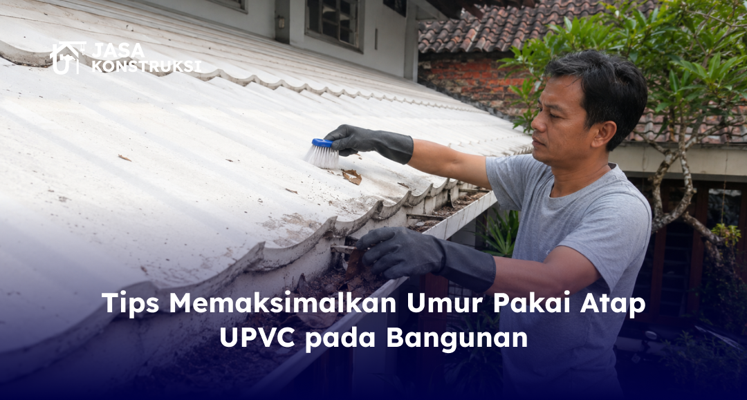 tips_memaksimalkan_umur_pakai_atap_upvc_pada_bangunan
