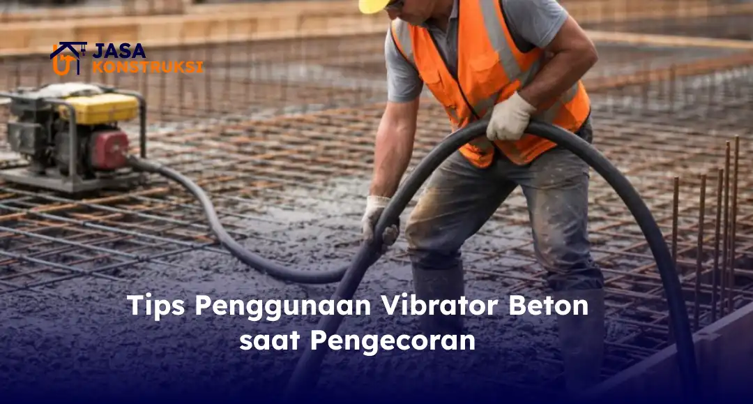 tips_penggunaan_vibrator_beton_saat_pengecoran_1x