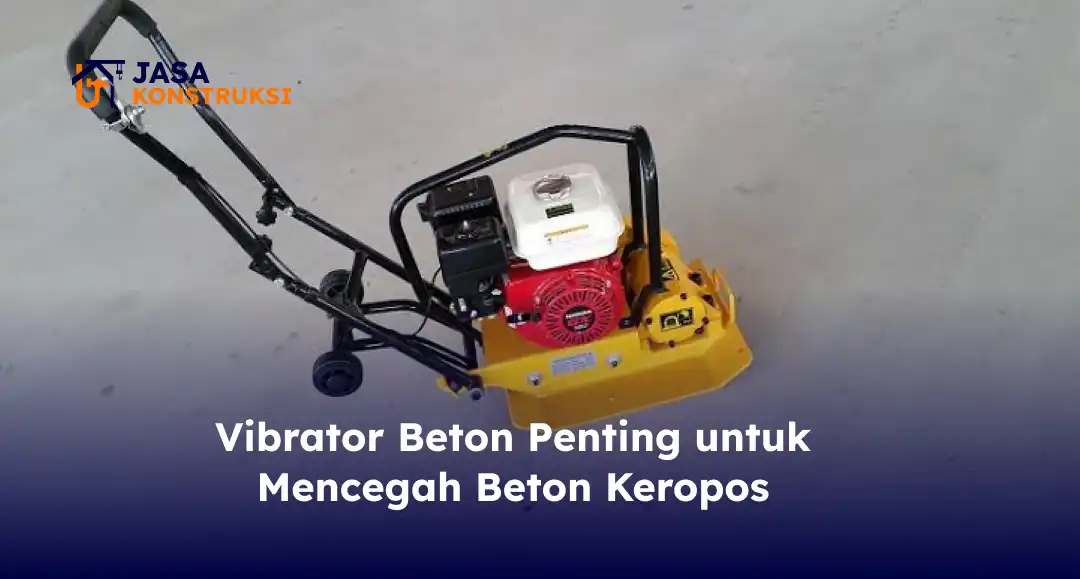 vibrator_beton_penting_untuk_mencegah_beton_keropos_1x