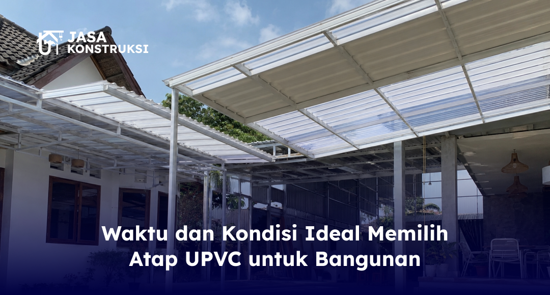 waktu_dan_kondisi_ideal_memilih_atap_upvc_untuk_bangunan