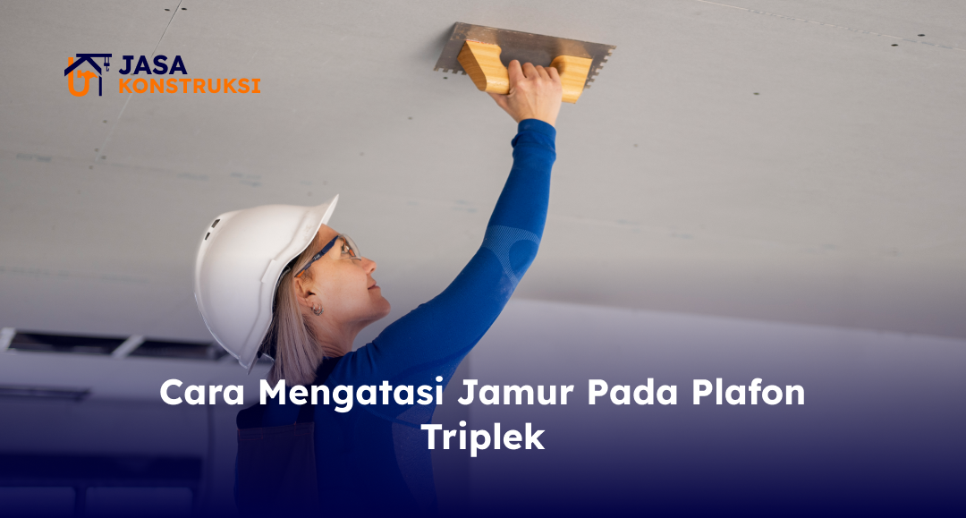 03 Cara Mengatasi Jamur pada Plafon Triplek
