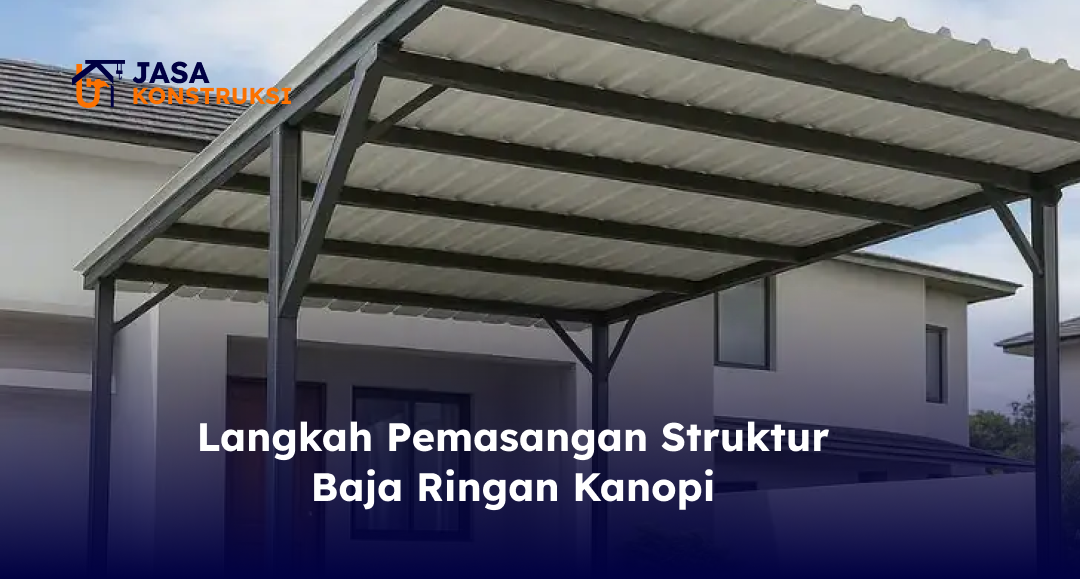 Langkah Pemasangan Struktur Baja Ringan Kanopi