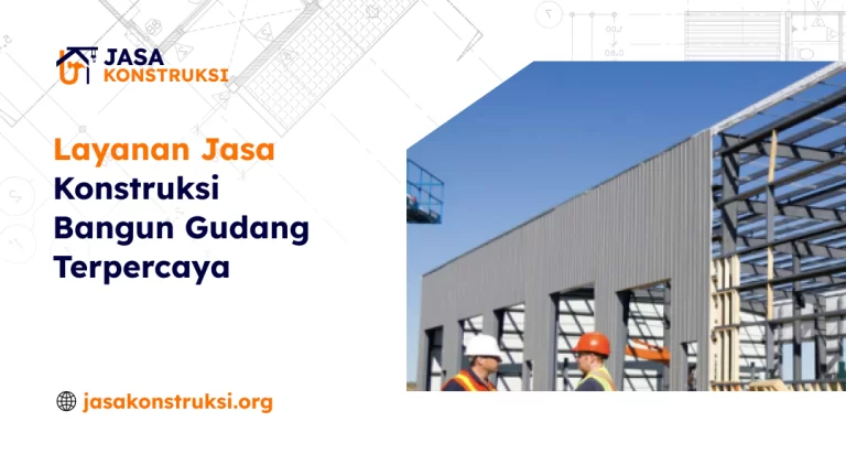 Layanan Jasa Konstruksi Bangun Gudang Terpercaya