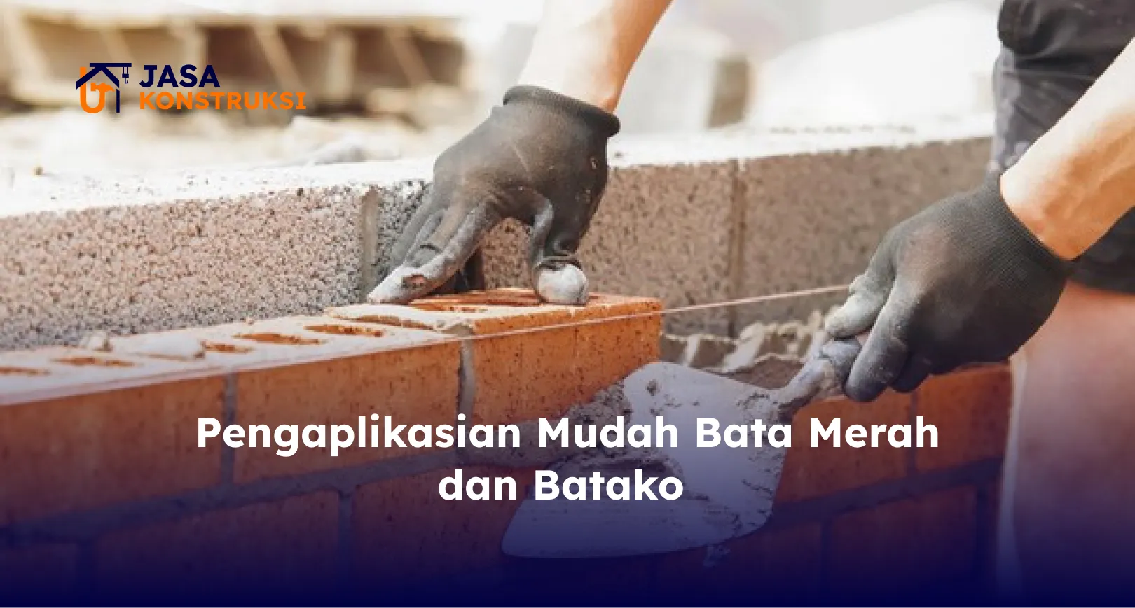 Pengaplikasian Mudah Bata Merah dan Batako