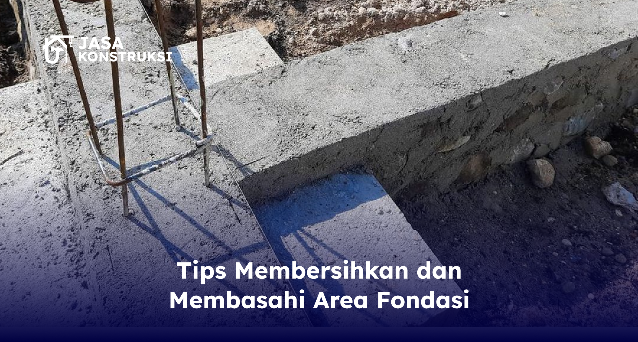 Tips Membersihkan dan Membasahi Area Fondasi
