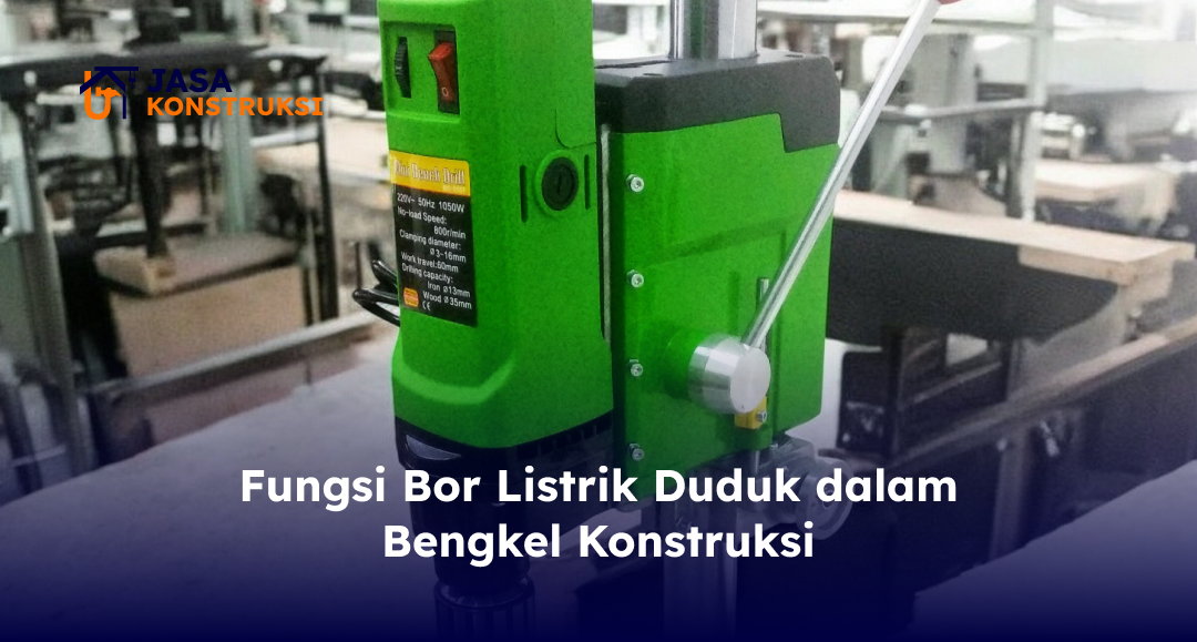fungsi_bor_listrik_duduk_dalam_bengkel_konstruksi