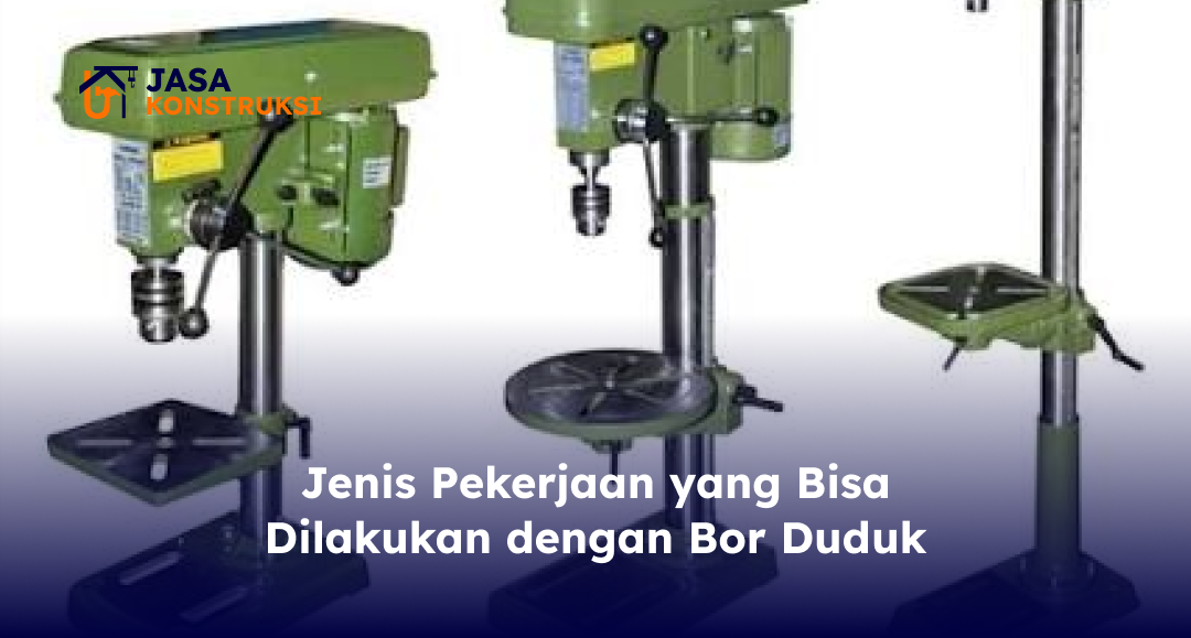 jenis_pekerjaan_yang_bisa_dilakukan_dengan_bor_duduk