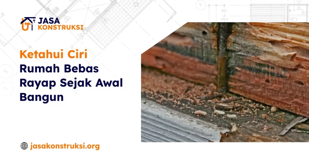 Ketahui Ciri Rumah Bebas Rayap Sejak Awal Bangun