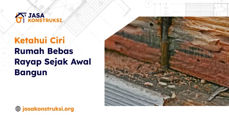 Ketahui Ciri Rumah Bebas Rayap Sejak Awal Bangun