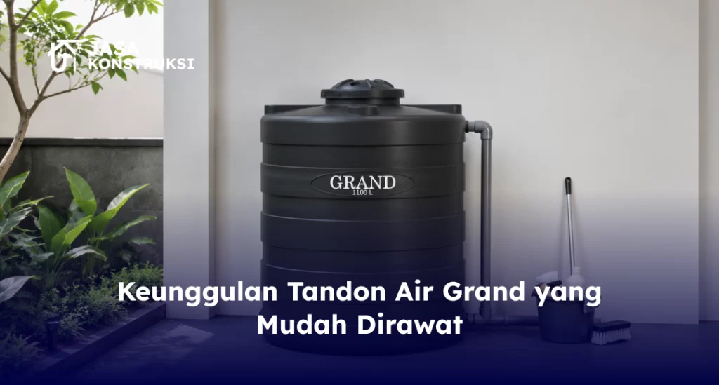Keunggulan Tandon Air Grand yang Mudah Dirawat