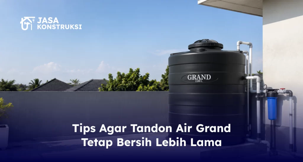 Tips Agar Tandon Air Grand Tetap Bersih Lebih Lama