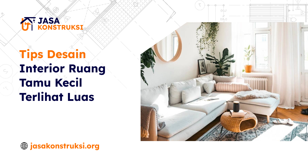 Tips Desain Interior Ruang Tamu Kecil Terlihat Luas