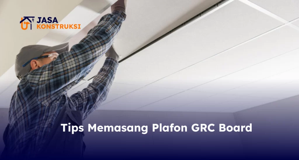 Tips Memasang Plafon GRC Board