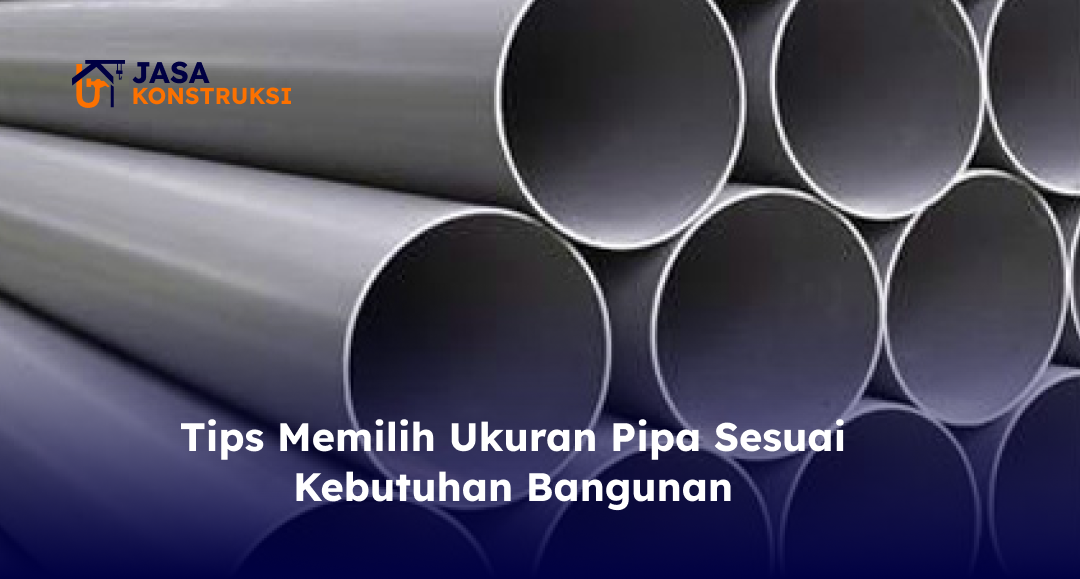 tips_memilih_ukuran_pipa_sesuai_kebutuhan_bangunan_1x