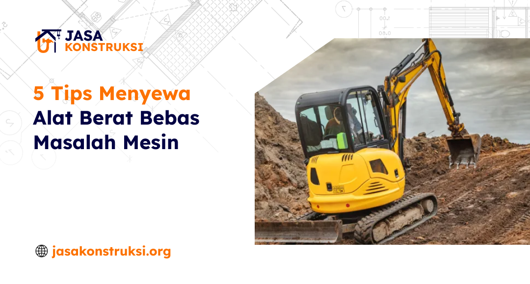 5_tips_menyewa_alat_berat_bebas_masalah_mesin_1x