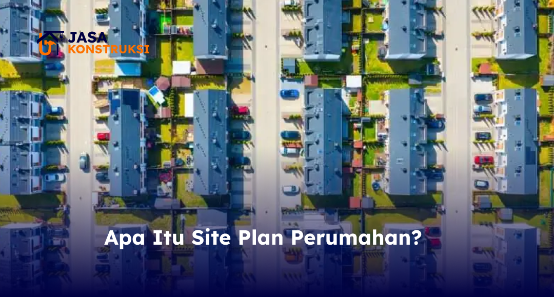 Apa Itu Site Plan Perumahan?