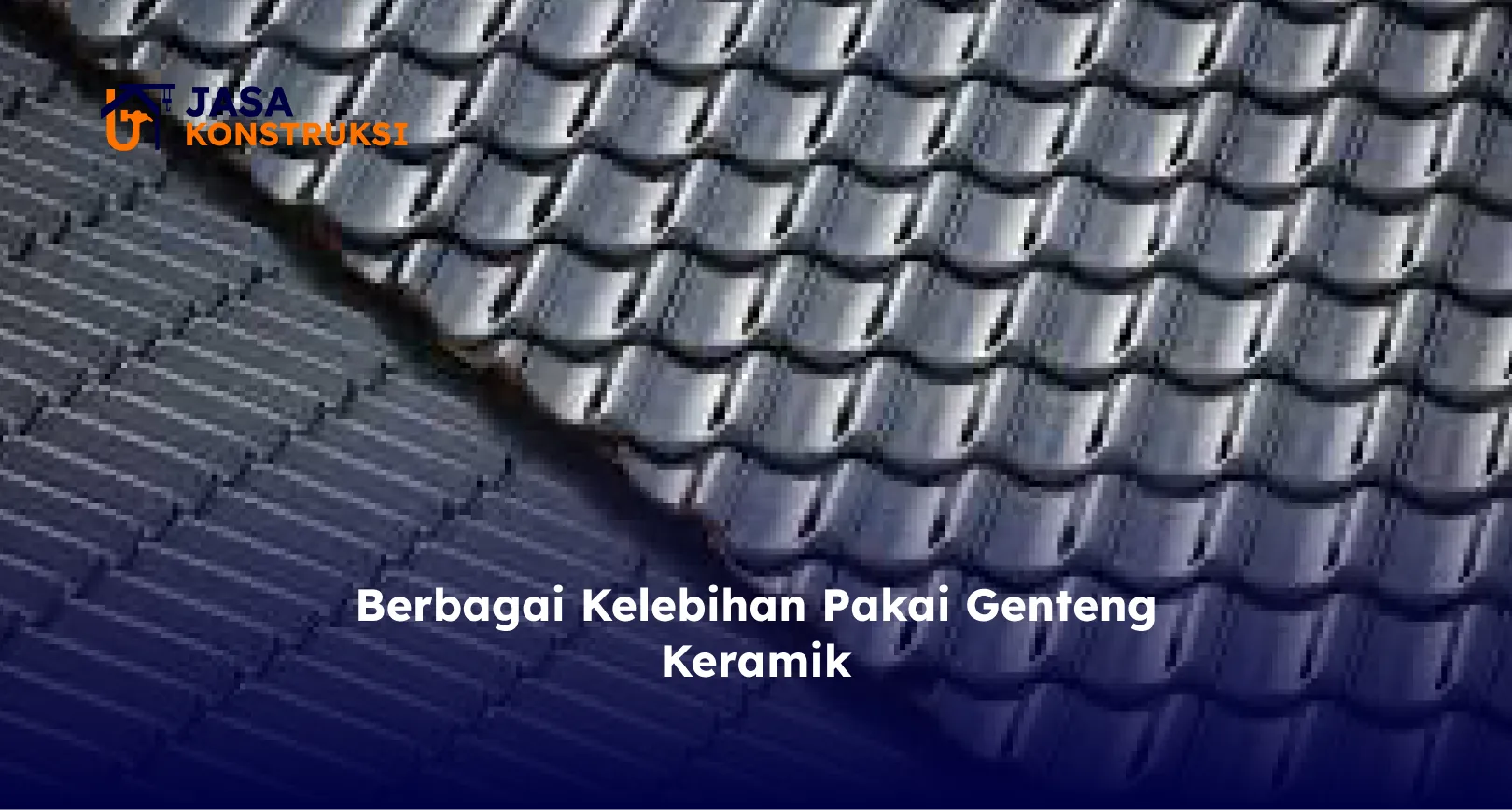 Berbagai Kelebihan Pakai Genteng Keramik
