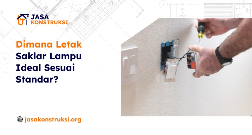 Dimana Letak Saklar Lampu Ideal Sesuai Standar?