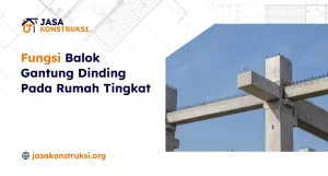 Fungsi Balok Gantung Dinding Pada Rumah Tingkat