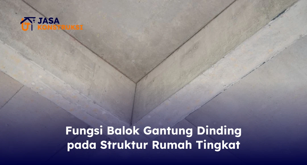 Fungsi Balok Gantung Dinding pada Struktur Rumah Tingkat