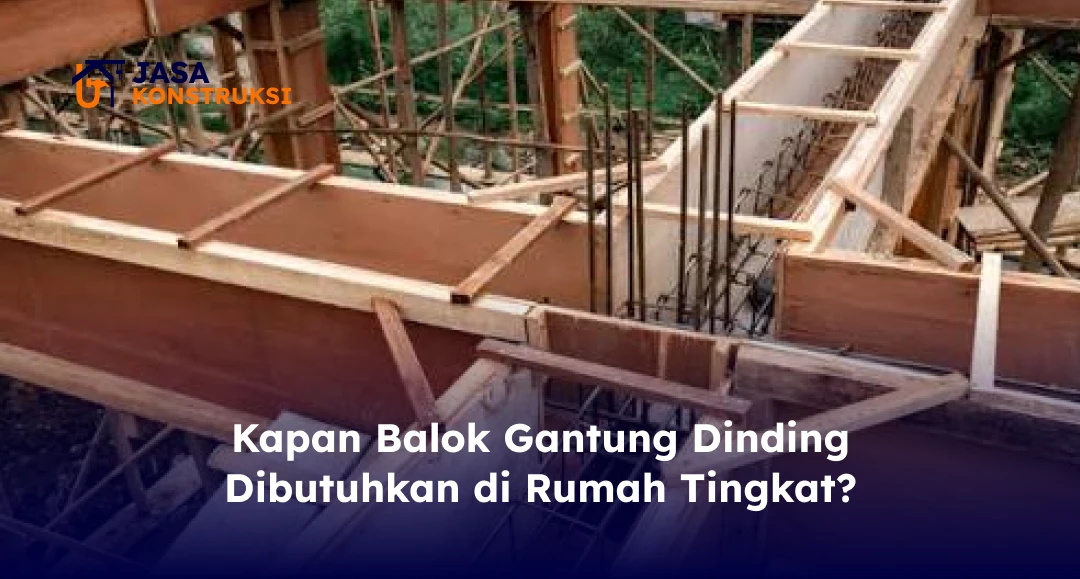 Kapan Balok Gantung Dinding Dibutuhkan di Rumah Tingkat