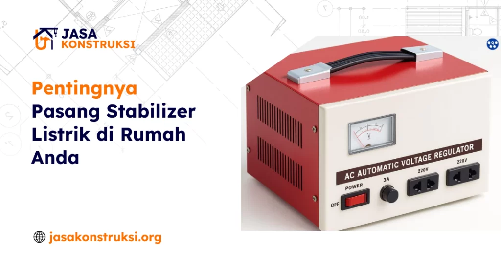 Pentingnya Pasang Stabilizer Listrik di Rumah Anda