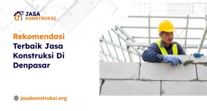 Rekomendasi Terbaik Jasa Konstruksi Di Denpasar