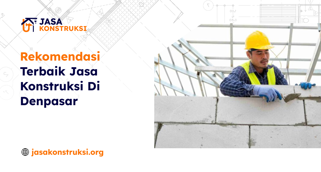 Rekomendasi Terbaik Jasa Konstruksi Di Denpasar