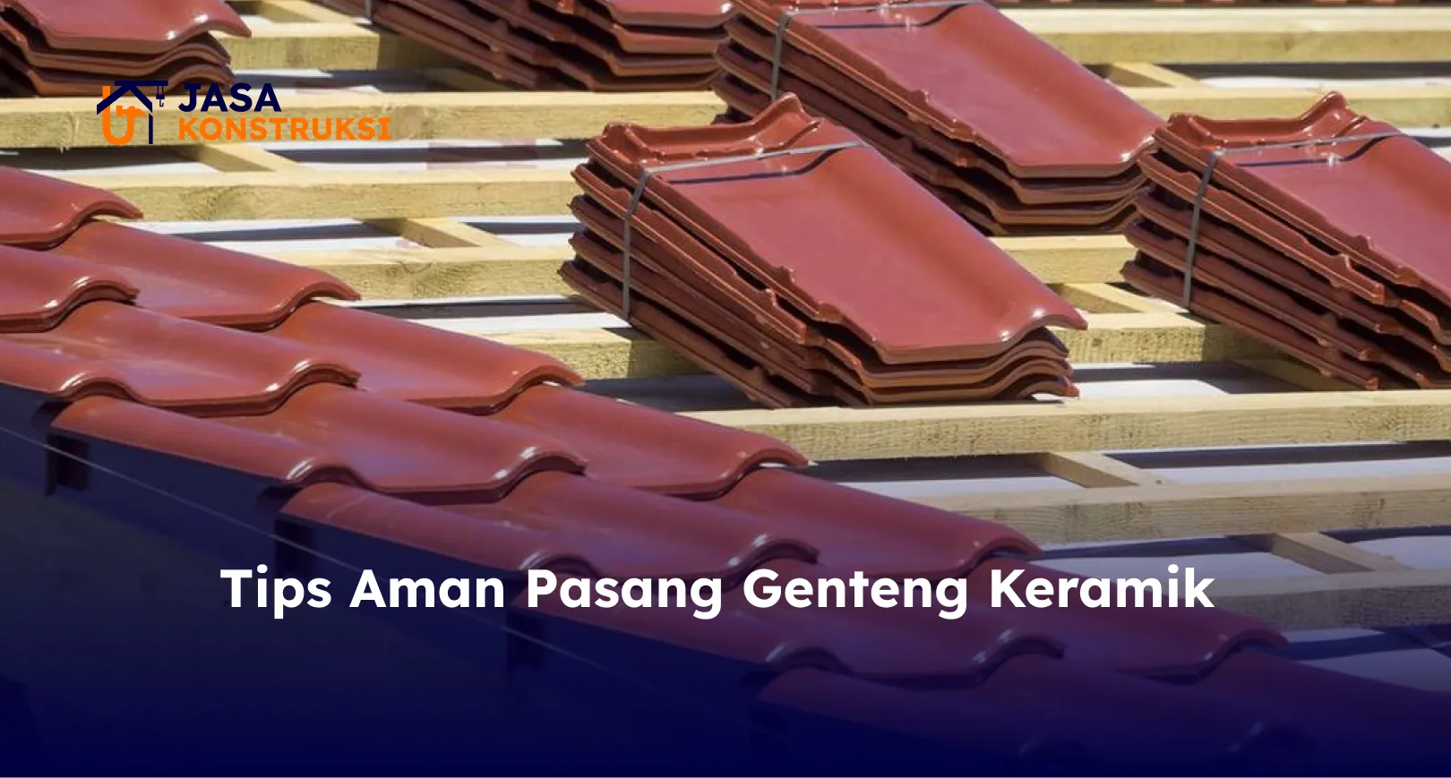 Tips Aman Pasang Genteng Keramik