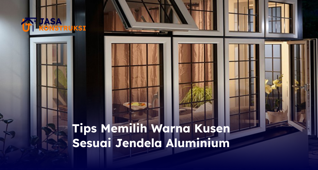 Tips Memilih Warna Kusen Sesuai Jendela Aluminium