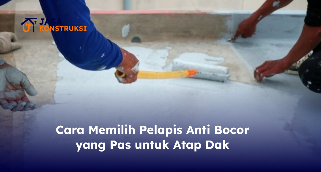 Cara Mengaplikasikan Pelapis Anti Bocor Atap Dak